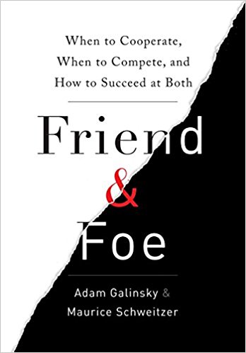 ‘Friend and Foe’ by Adam Galinsky and Maurice Schweitzer