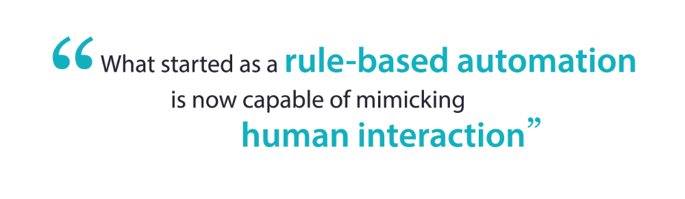 What started as a rule-based automation is now capable of mimicking human interaction