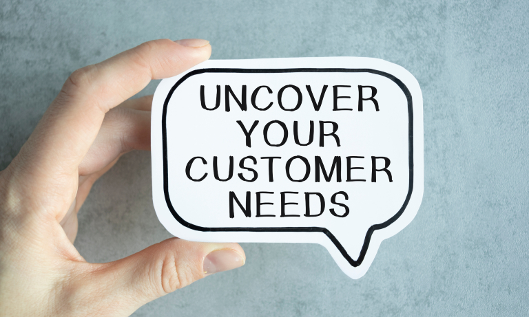 Uncover Your Customer Needs