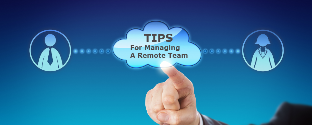 Tips for Managing a Remote Team